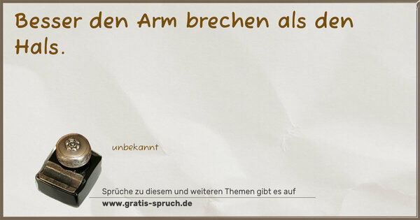 Spruch Visualisierung: Besser den Arm brechen als den Hals.