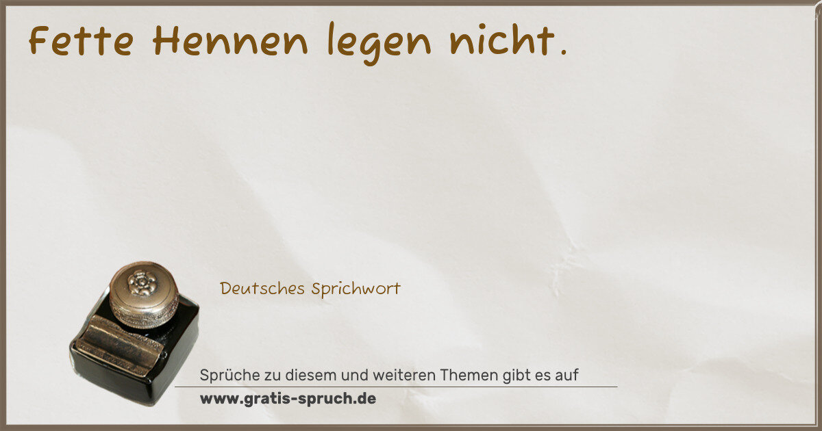 Spruchbild: Fette Hennen legen nicht.