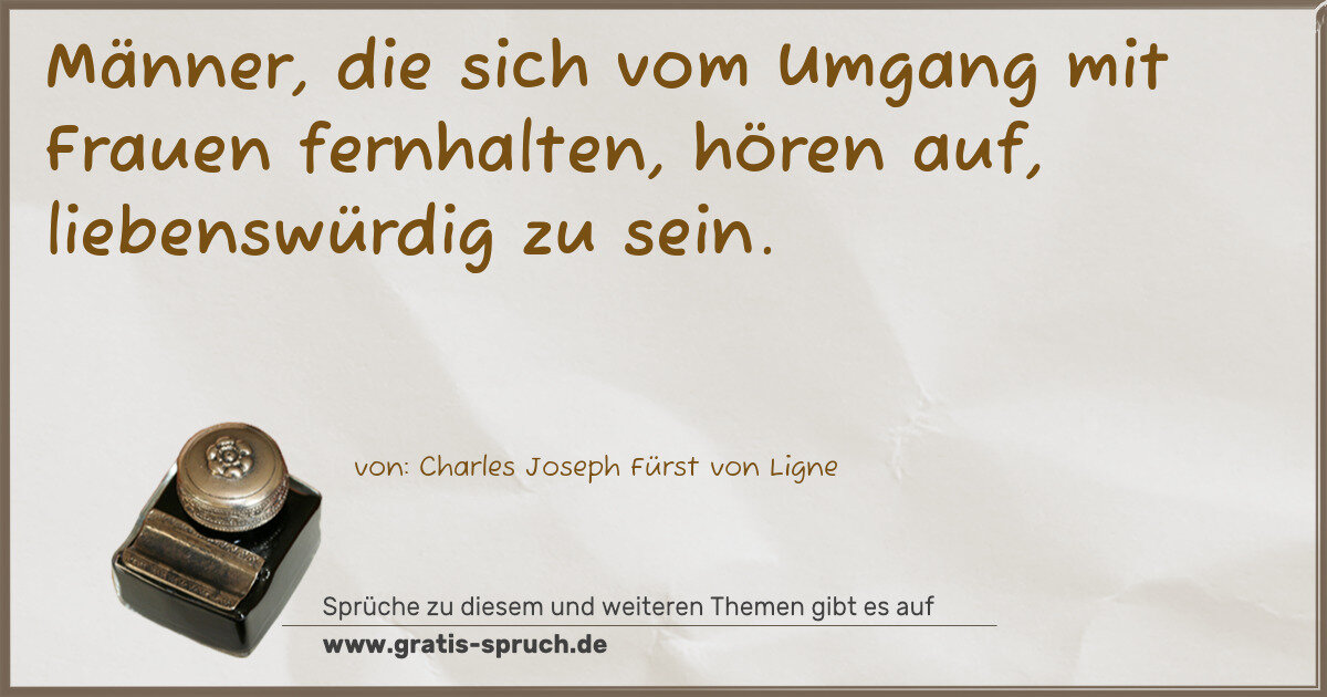 Spruchbild: Männer, die sich vom Umgang mit Frauen fernhalten, hören auf, liebenswürdig zu sein.