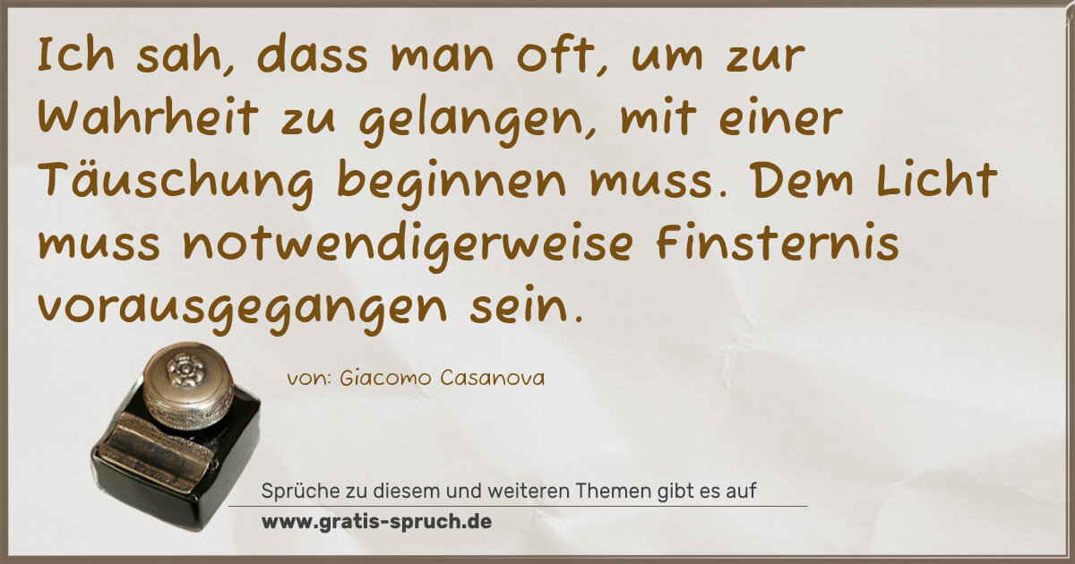 Spruchbild: Ich sah, dass man oft, um zur Wahrheit zu gelangen, mit einer Täuschung beginnen muss. Dem …