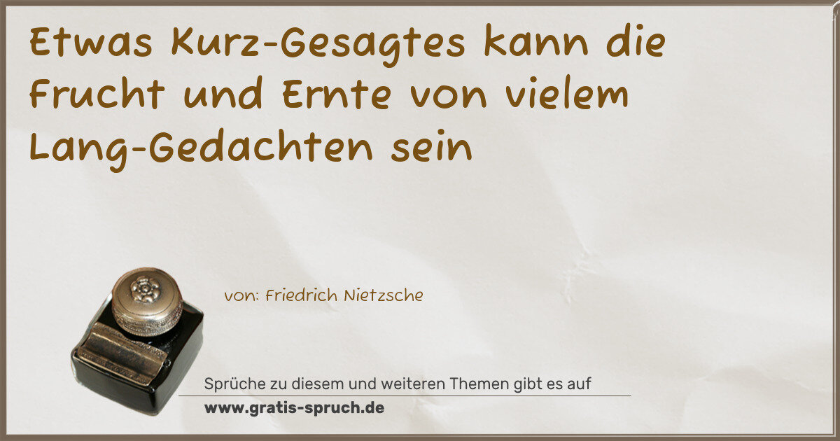 Spruchbild: Etwas Kurz-Gesagtes kann die Frucht und Ernte von vielem Lang-Gedachten sein