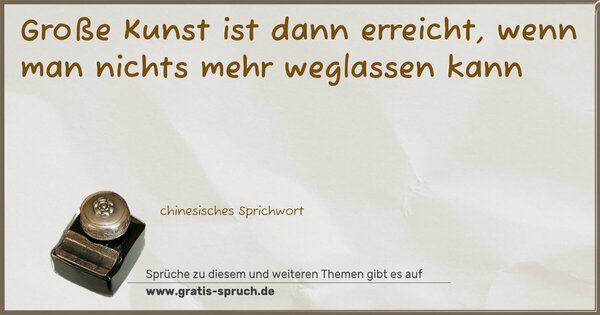 Spruch Visualisierung: Große Kunst ist dann erreicht,
wenn man nichts mehr weglassen kann
