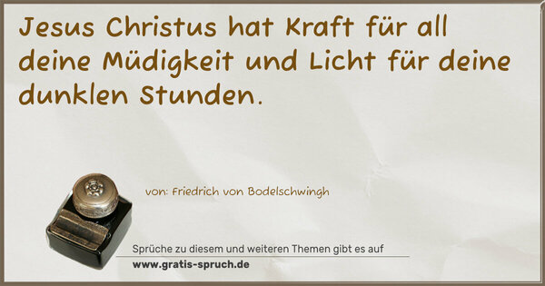 Spruch Visualisierung: Jesus Christus hat Kraft für all deine Müdigkeit
und Licht für deine dunklen Stunden.