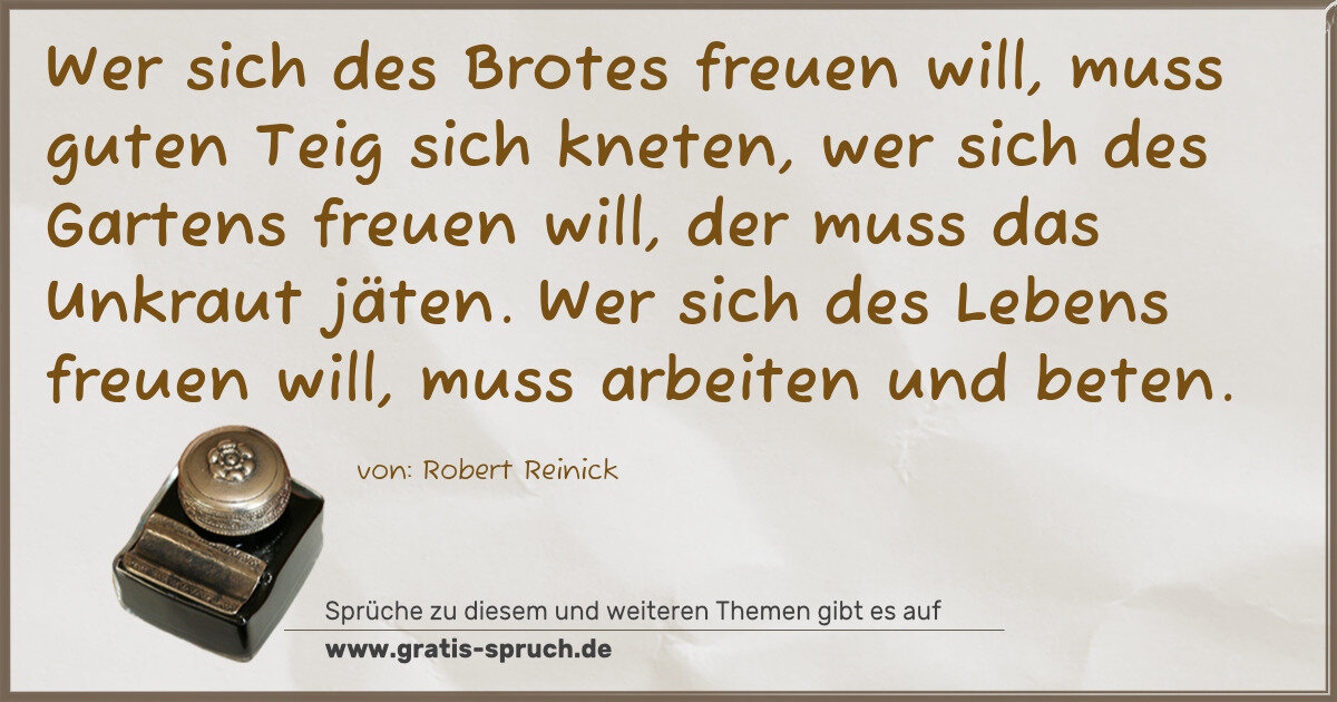 Spruchbild: Wer sich des Brotes freuen will, muss guten Teig sich kneten, wer sich des Gartens freuen …