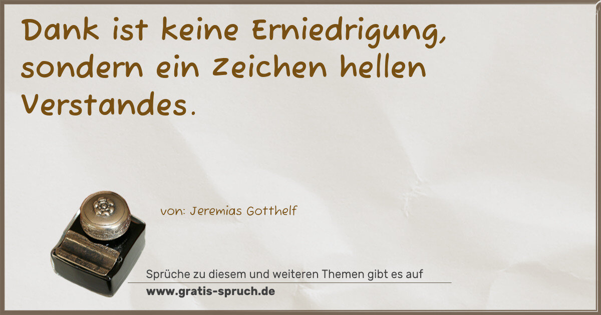 Spruchbild: Dank ist keine Erniedrigung, sondern ein Zeichen hellen Verstandes.
