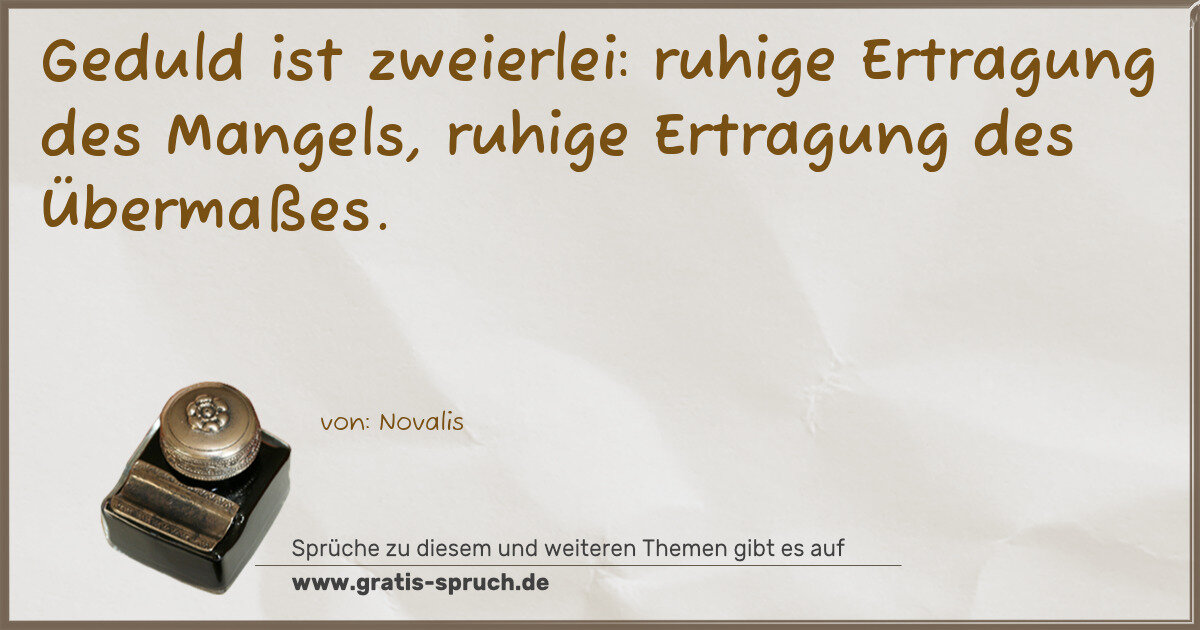Spruchbild: Geduld ist zweierlei: ruhige Ertragung des Mangels, ruhige Ertragung des Übermaßes.