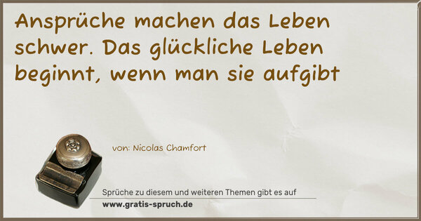 Spruch Visualisierung: Ansprüche machen das Leben schwer.
Das glückliche Leben beginnt, wenn man sie aufgibt 