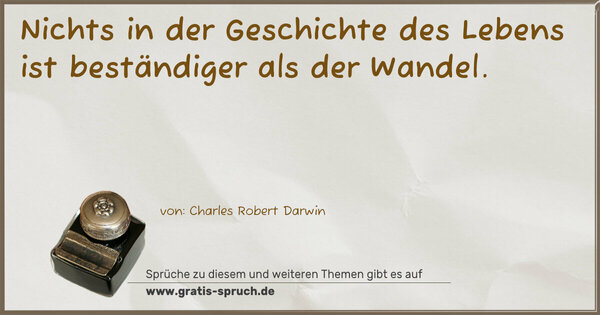 Spruch Visualisierung: Nichts in der Geschichte des Lebens ist beständiger
als der Wandel.