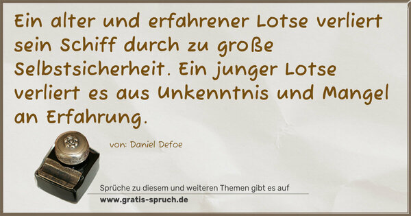 Spruch Visualisierung: Ein alter und erfahrener Lotse verliert sein Schiff durch zu große Selbstsicherheit. Ein junger Lotse verliert es aus Unkenntnis und Mangel an Erfahrung.