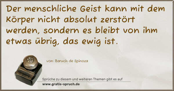 Spruch Visualisierung: Der menschliche Geist kann mit dem Körper nicht absolut zerstört werden, sondern es bleibt von ihm etwas übrig, das ewig ist.