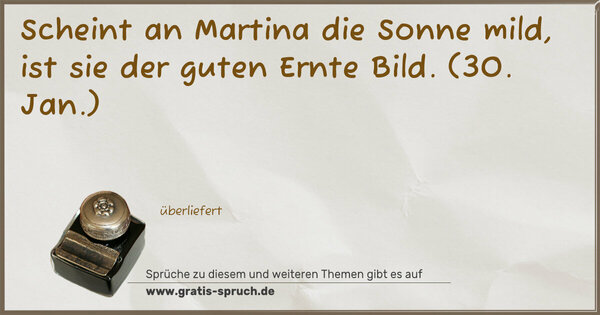 Spruch Visualisierung: Scheint an Martina die Sonne mild,
ist sie der guten Ernte Bild.
(30. Jan.)