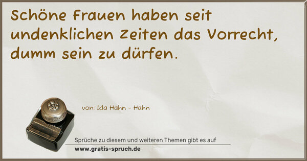 Spruch Visualisierung: Schöne Frauen haben seit undenklichen Zeiten das Vorrecht, dumm sein zu dürfen.