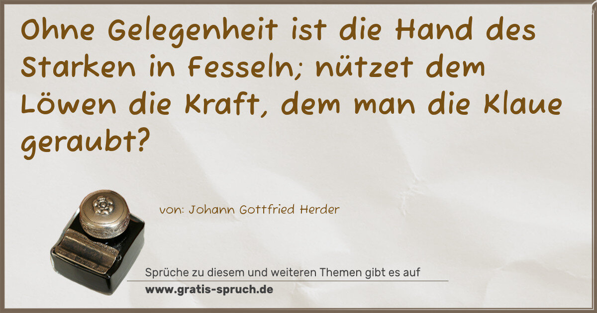Spruchbild: Ohne Gelegenheit ist die Hand des Starken in Fesseln; nützet dem Löwen die Kraft, dem man …