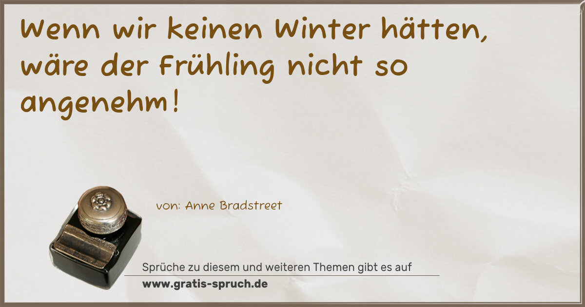 Spruchbild: Wenn wir keinen Winter hätten, wäre der Frühling nicht so angenehm!