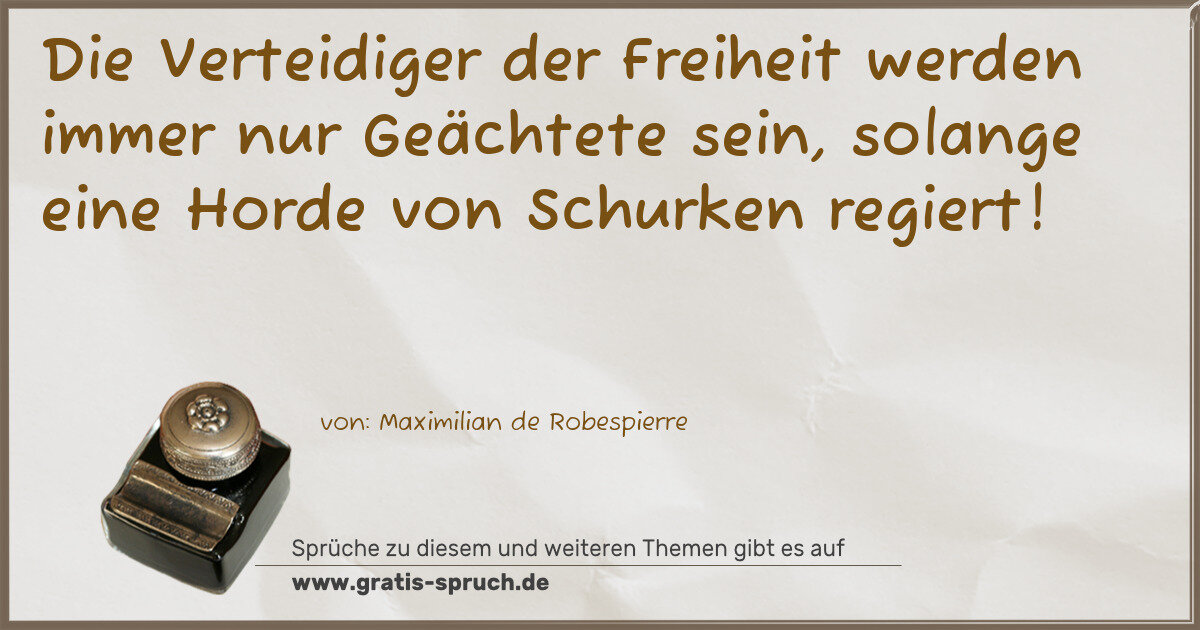 Spruchbild: Die Verteidiger der Freiheit werden immer nur Geächtete sein, solange eine Horde von Schur …