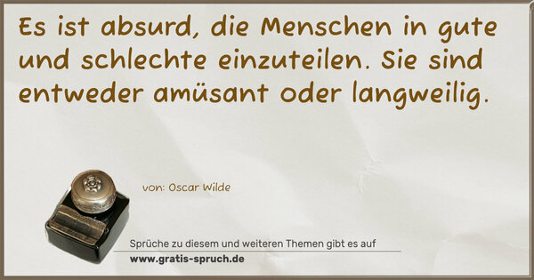Spruch Visualisierung: Es ist absurd, die Menschen in gute und schlechte einzuteilen. Sie sind entweder amüsant oder langweilig. 