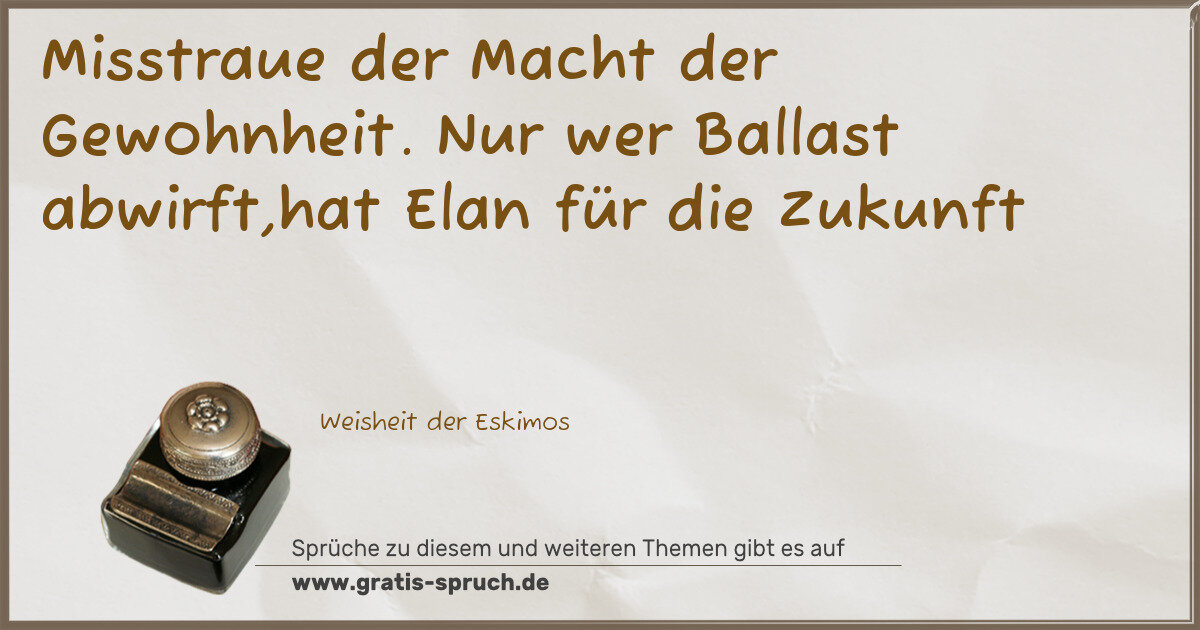 Spruchbild: Misstraue der Macht der Gewohnheit. Nur wer Ballast abwirft,hat Elan für die Zukunft