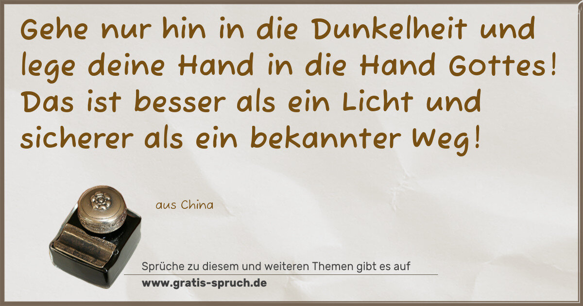 Spruchbild: Gehe nur hin in die Dunkelheit und lege deine Hand in die Hand Gottes! Das ist besser als …