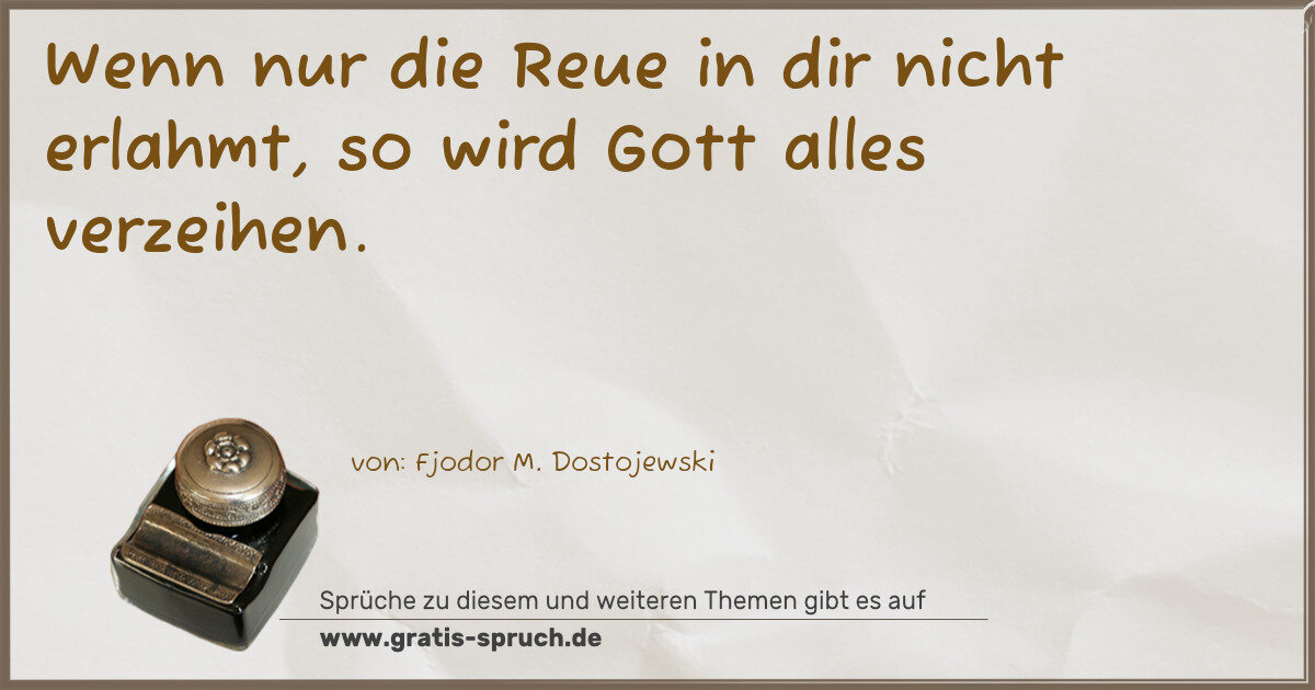 Spruchbild: Wenn nur die Reue in dir nicht erlahmt, so wird Gott alles verzeihen.