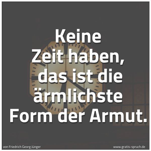 Quadratisches Spruchbild: Keine Zeit haben, das ist die ärmlichste Form der Armut.