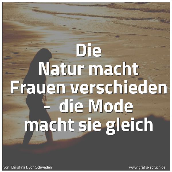 Quadratisches Spruchbild: Die Natur macht Frauen verschieden - die Mode macht sie gleich