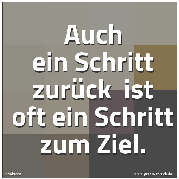 Quadratisches Spruchbild: Auch ein Schritt zurück ist oft ein Schritt zum Ziel.