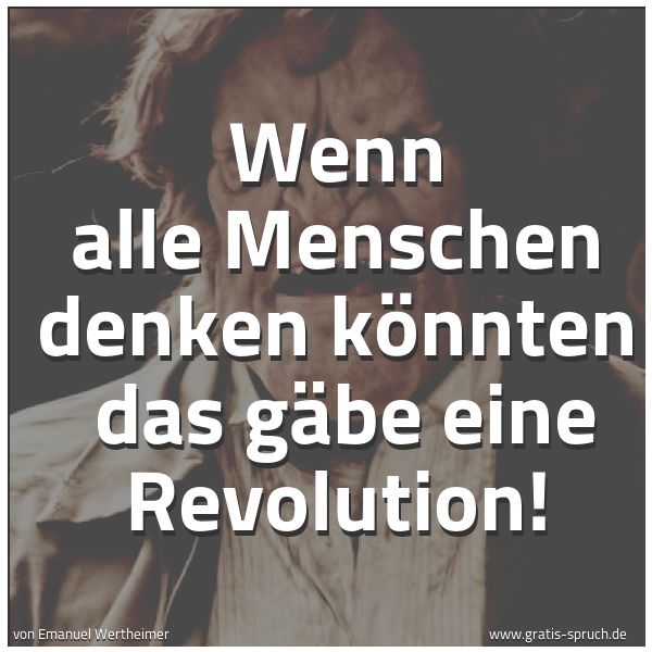 Quadratisches Spruchbild: Wenn alle Menschen denken könnten das gäbe eine Revolution!