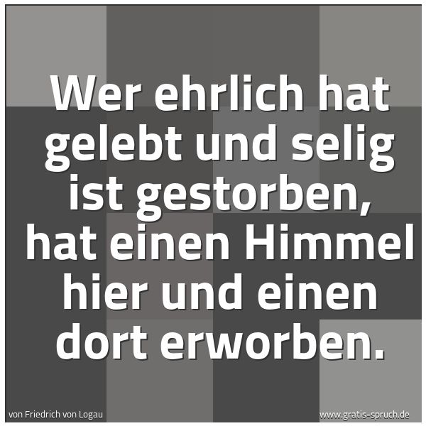 Quadratisches Spruchbild: Wer ehrlich hat gelebt und selig ist gestorben, hat einen Himmel hier und einen dort erwor …