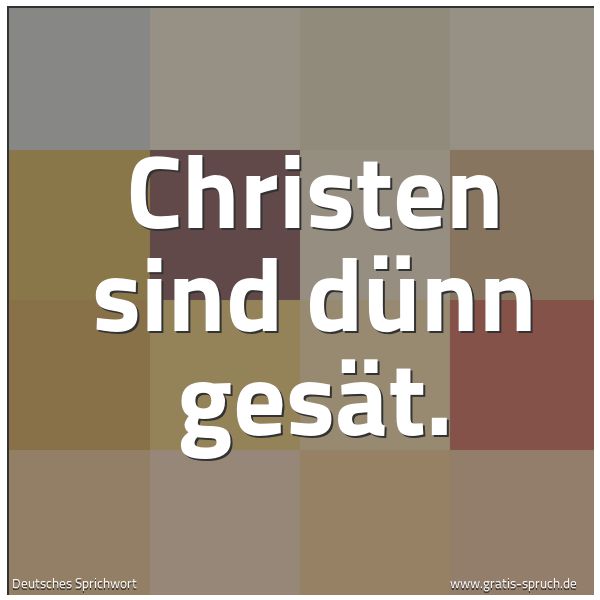 Quadratisches Spruchbild: Christen sind dünn gesät.