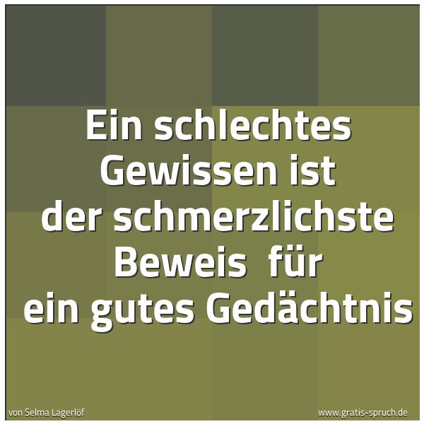 Quadratisches Spruchbild: Ein schlechtes Gewissen ist der schmerzlichste Beweis für ein gutes Gedächtnis