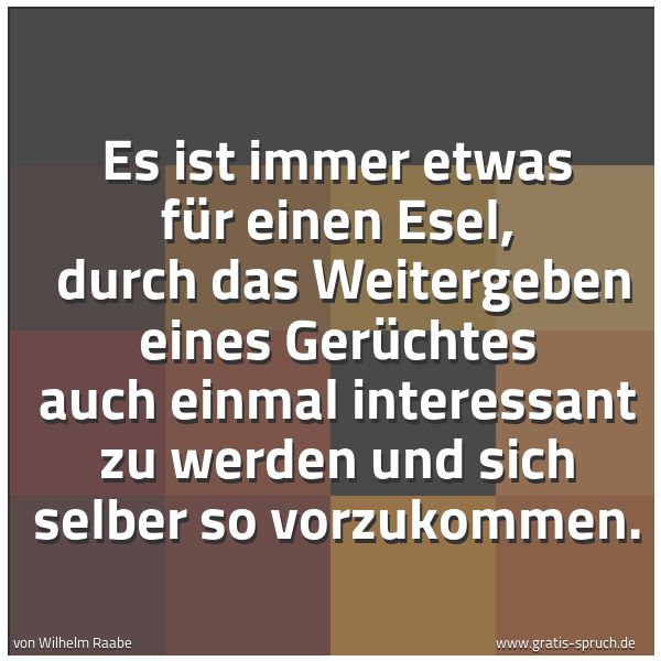 Quadratisches Spruchbild: Es ist immer etwas für einen Esel, durch das Weitergeben eines Gerüchtes auch einmal inte …