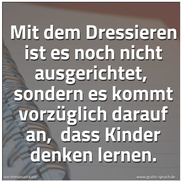 Quadratisches Spruchbild: Mit dem Dressieren ist es noch nicht ausgerichtet, sondern es kommt vorzüglich darauf an, …