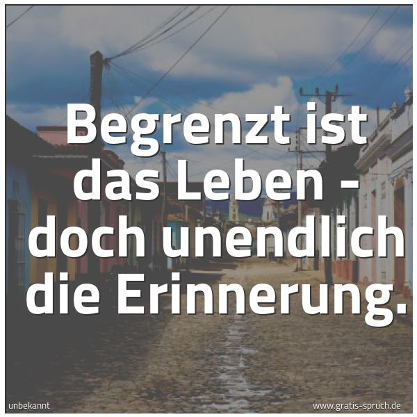 Quadratisches Spruchbild: Begrenzt ist das Leben - doch unendlich die Erinnerung.