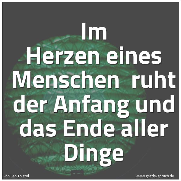 Quadratisches Spruchbild: Im Herzen eines Menschen ruht der Anfang und das Ende aller Dinge