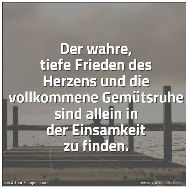 Quadratisches Spruchbild: Der wahre, tiefe Frieden des Herzens und die vollkommene Gemütsruhe sind allein in der Ein …