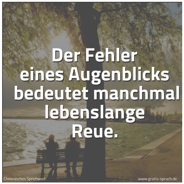 Quadratisches Spruchbild: Der Fehler eines Augenblicks bedeutet manchmal lebenslange Reue.