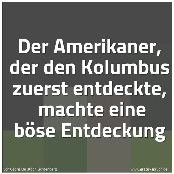 Quadratisches Spruchbild: Der Amerikaner, der den Kolumbus zuerst entdeckte, machte eine böse Entdeckung
