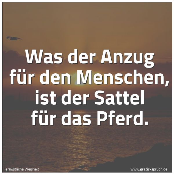 Quadratisches Spruchbild: Was der Anzug für den Menschen, ist der Sattel für das Pferd.