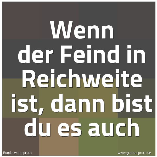 Quadratisches Spruchbild: Wenn der Feind in Reichweite ist, dann bist du es auch