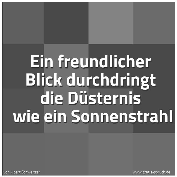 Quadratisches Spruchbild: Ein freundlicher Blick durchdringt die Düsternis wie ein Sonnenstrahl