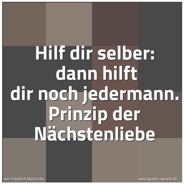 Quadratisches Spruchbild: Hilf dir selber: dann hilft dir noch jedermann. Prinzip der Nächstenliebe