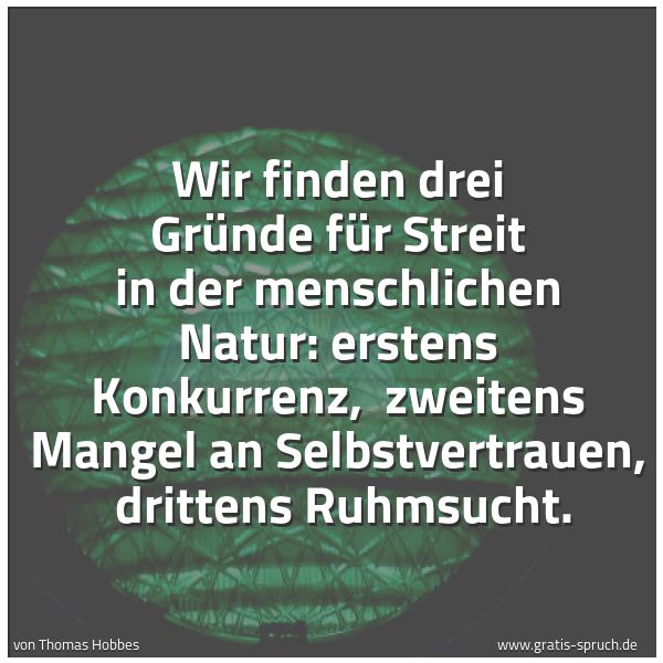Quadratisches Spruchbild: Wir finden drei Gründe für Streit in der menschlichen Natur: erstens Konkurrenz, zweitens …