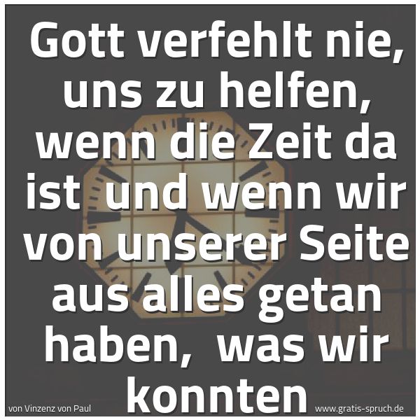 Quadratisches Spruchbild: Gott verfehlt nie, uns zu helfen, wenn die Zeit da ist  und wenn wir von unserer Seite aus …