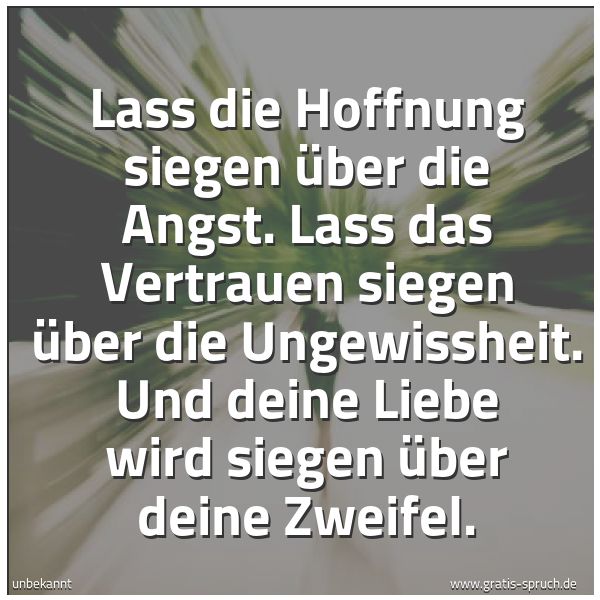 Quadratisches Spruchbild: Lass die Hoffnung siegen über die Angst. Lass das Vertrauen siegen über die Ungewissheit.  …