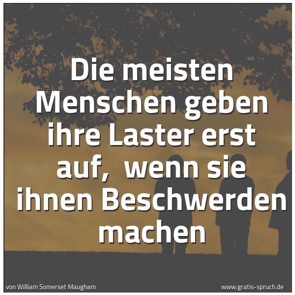 Quadratisches Spruchbild: Die meisten Menschen geben ihre Laster erst auf, wenn sie ihnen Beschwerden machen