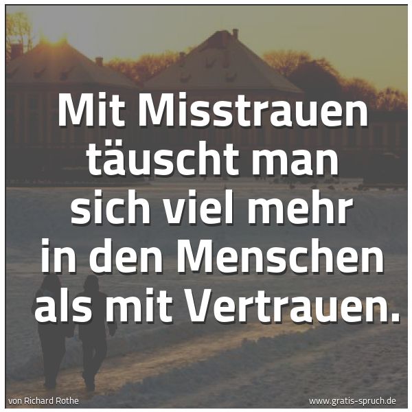 Quadratisches Spruchbild: Mit Misstrauen täuscht man sich viel mehr in den Menschen  als mit Vertrauen.