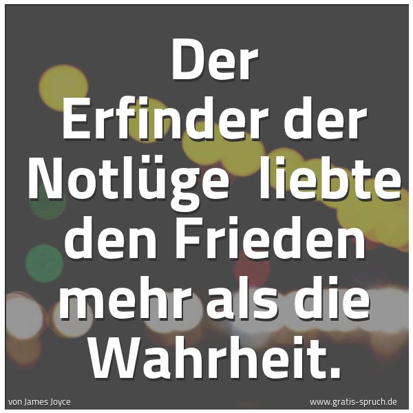 Quadratisches Spruchbild: Der Erfinder der Notlüge liebte den Frieden mehr als die Wahrheit.