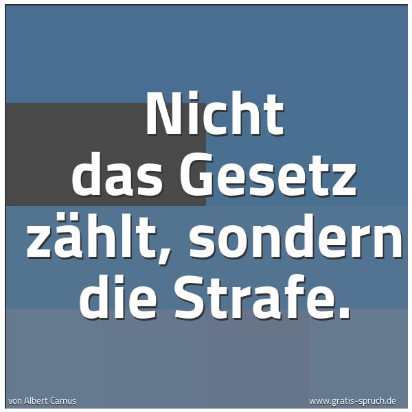 Quadratisches Spruchbild: Nicht das Gesetz zählt, sondern die Strafe.