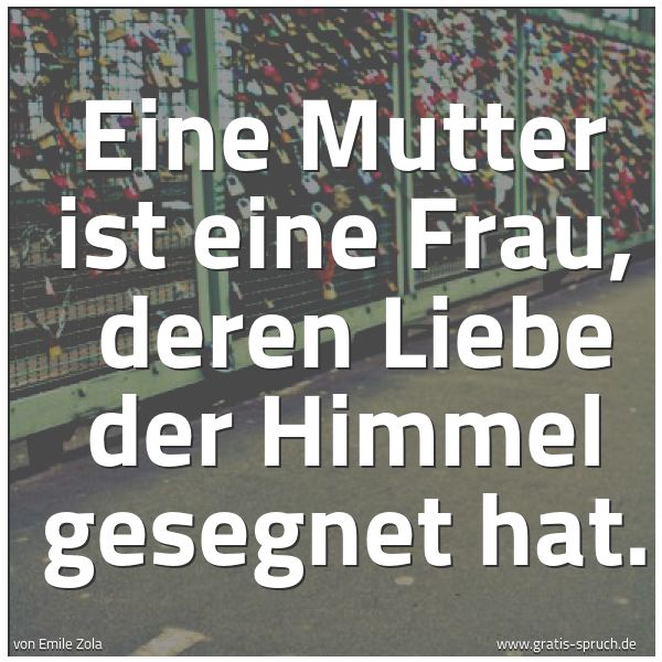 Quadratisches Spruchbild: Eine Mutter ist eine Frau, deren Liebe der Himmel gesegnet hat.
