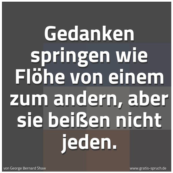 Quadratisches Spruchbild: Gedanken springen wie Flöhe von einem zum andern, aber sie beißen nicht jeden.